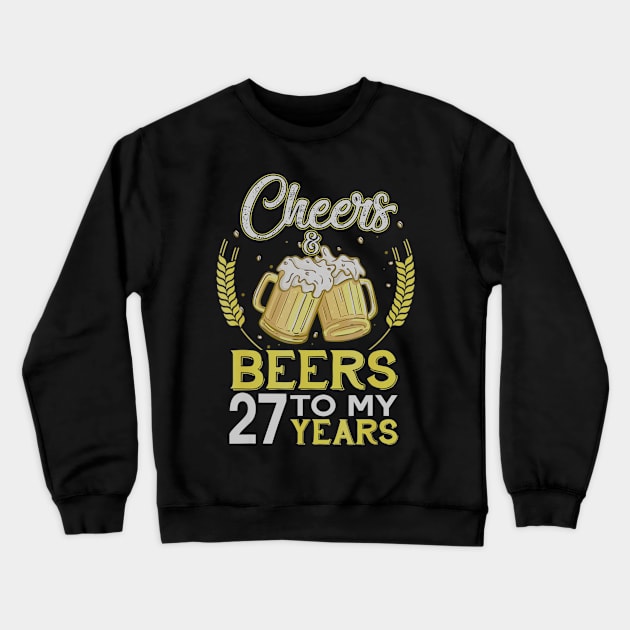 Cheers And Beers To My 27 Years Old 27th Birthday Gift Crewneck Sweatshirt by teudasfemales